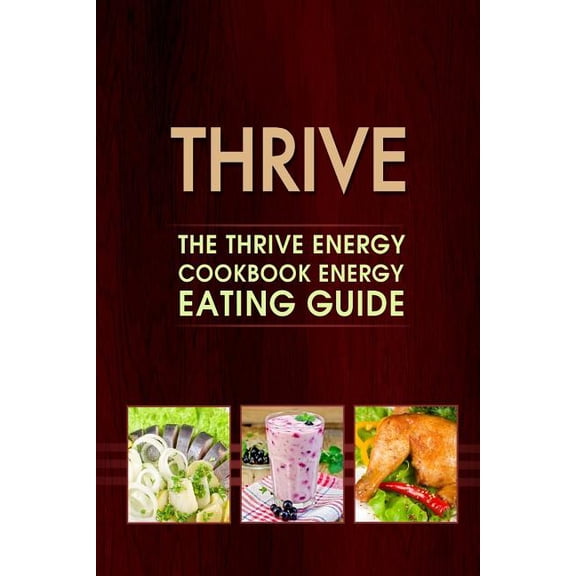 Thrive: The Thrive Energy Cookbook Energy Eating Guide, (Paperback)