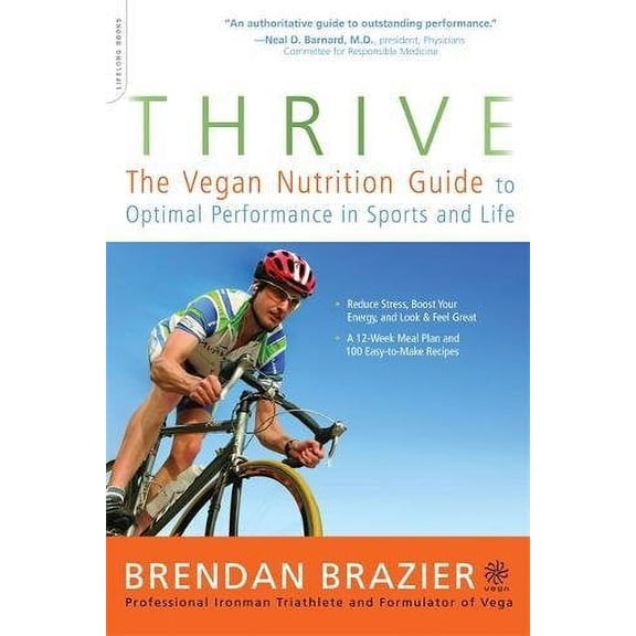 Thrive : The Vegan Nutrition Guide to Optimal Performance in Sports and Life