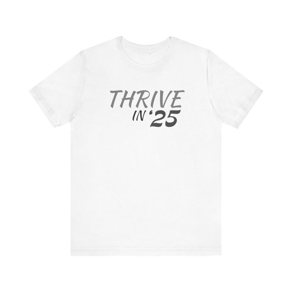 Thrive in '25 Tee Shirt WL