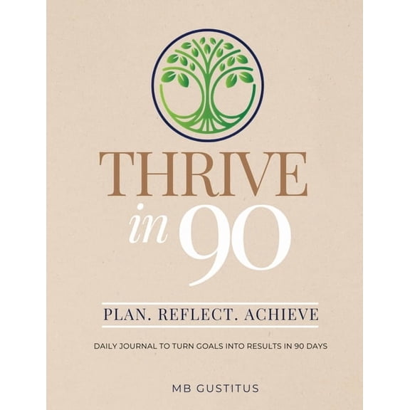 Thrive in 90: Daily Journal to Turn Goals into Results in 90 Days, (Paperback)