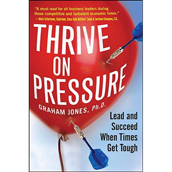 Pre-Owned Thrive on Pressure: Lead and Succeed When Times Get Tough (Paperback) 0071748822 9780071748827