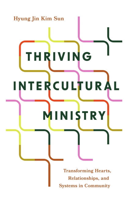 Thriving Intercultural Ministry: Transforming Hearts, Relationships, and Systems in Community, (Paperback)