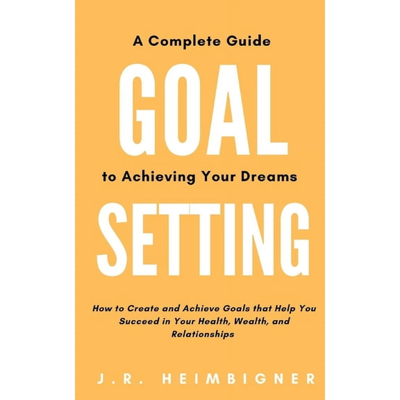 Thriving Life Books: Goal Setting: A Complete Guide to Achieving Your Dreams (Paperback)