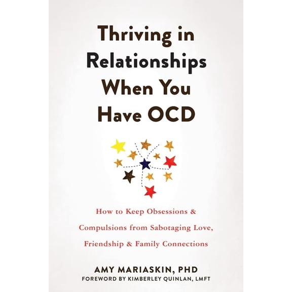 Pre-Owned Thriving in Relationships When You Have Ocd: How to Keep Obsessions and Compulsions from Sabotaging Love, Friendship, and Family Connections (Paperback) 1648480586 9781648480584