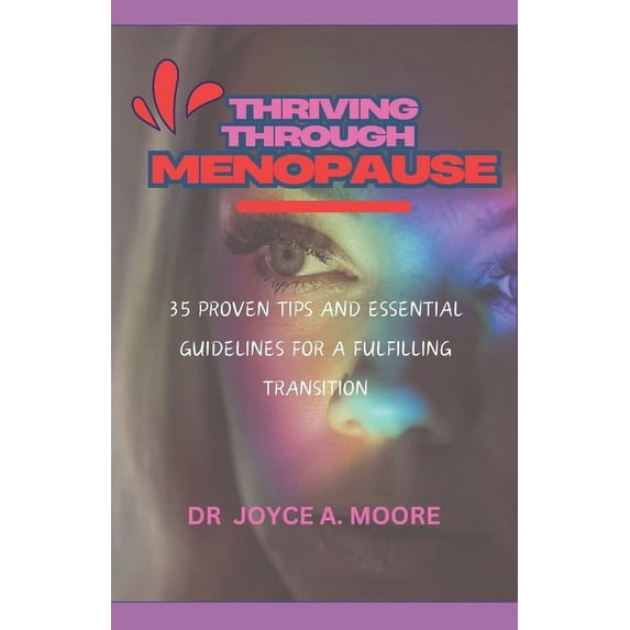 Thriving Through Menopause: 35 Proven Tips and Essential Guidelines for a Fulfilling Transition, (Paperback)