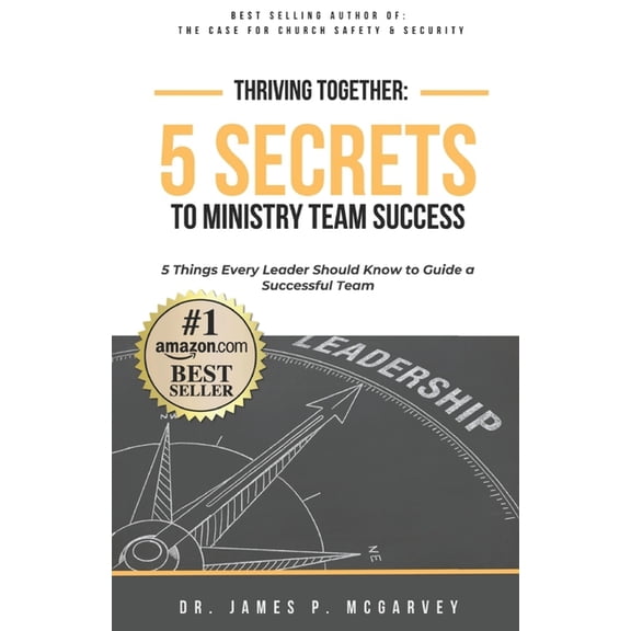 Thriving Together: 5 SECRETS TO MINISTRY TEAM SUCCESS: 5 Things Every Leader Should Know to Guide a Successful Team, (Paperback)