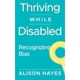 thumbnail image 1 of Thriving While Disabled Thriving While Disabled: Recognizing Bias, (Hardcover), 1 of 1