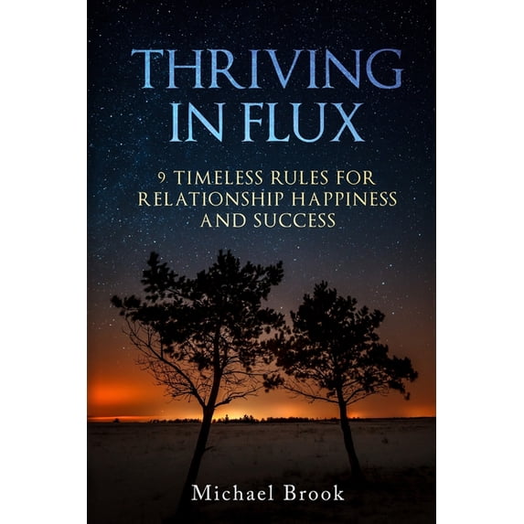 Thriving in Flux : 9 Timeless Rules for Relationship Happiness and Success (Paperback)