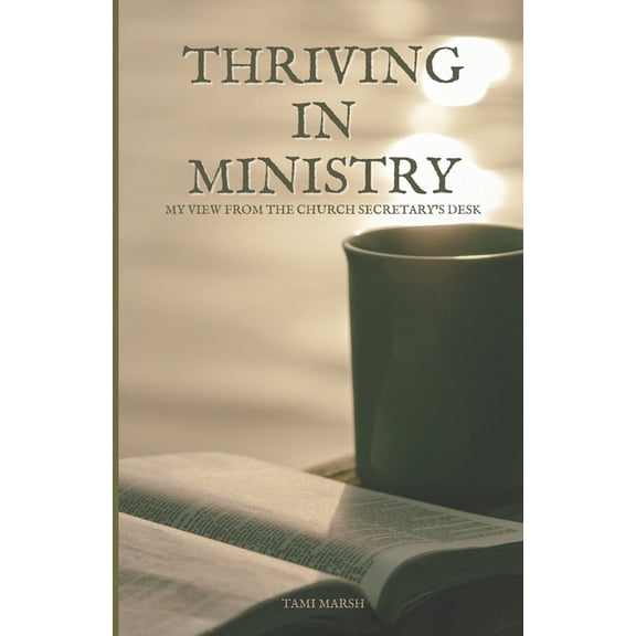 Thriving in Ministry: My View from the Church Secretary's Desk, (Paperback)