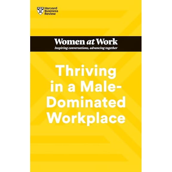 Pre-Owned Thriving in a Male-Dominated Workplace (HBR Women at Work Series) (Paperback) 1647824613 9781647824617