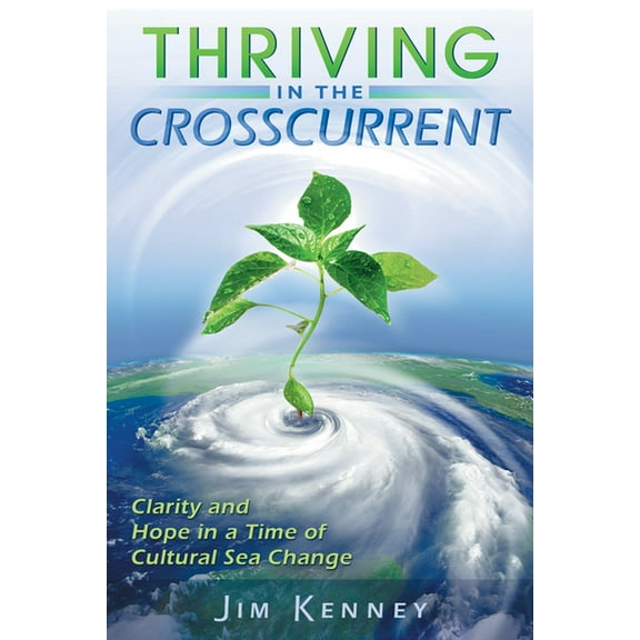 Thriving in the Crosscurrent : Clarity and Hope in a Time of Cultural Sea Change (Paperback)