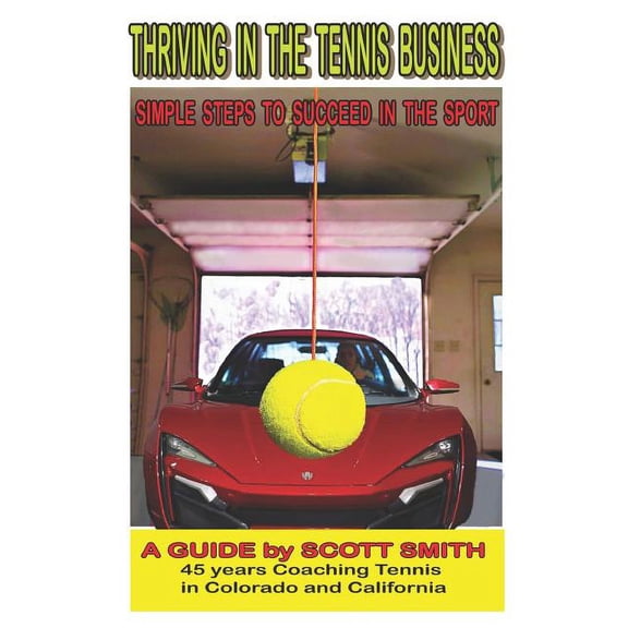 Thriving in the Tennis Business: Simple Steps to Succeed in the Sport (Paperback)