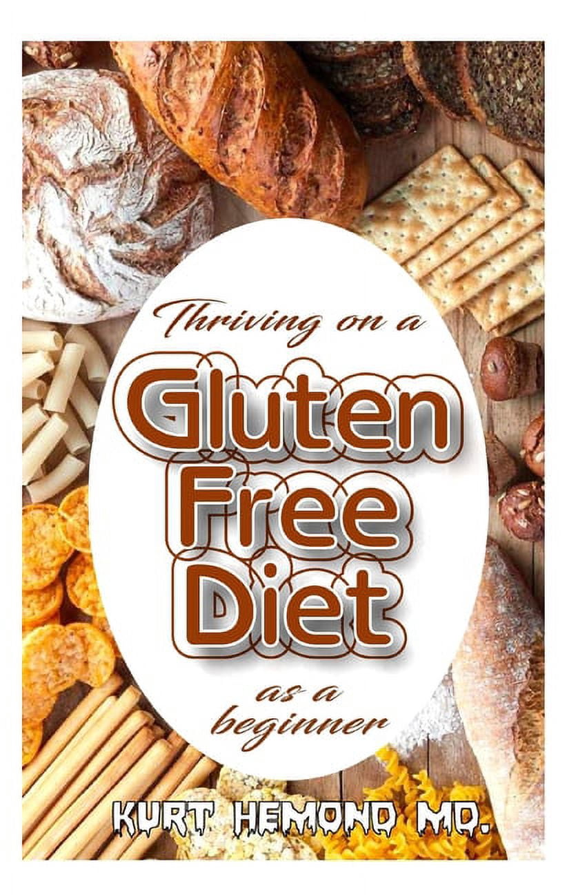 Thriving on a Gluten Free Diet as a beginner Discover all you need to
