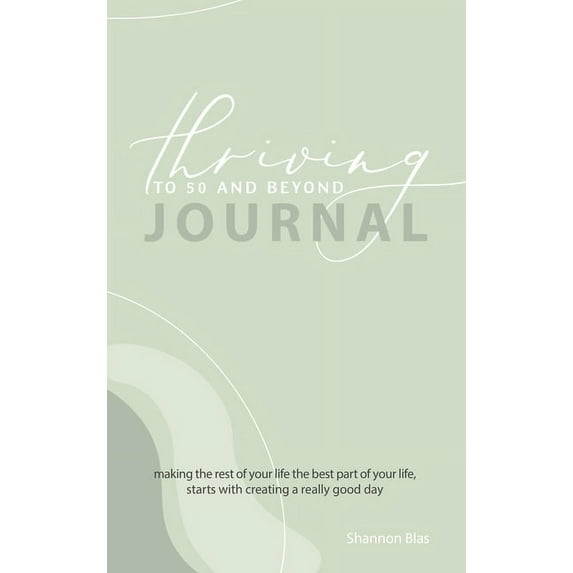 Thriving to 50 and Beyond Journal: Making the Rest of Your Life the Best Part of Your Life, Starts with Creating a Reall, (Hardcover)