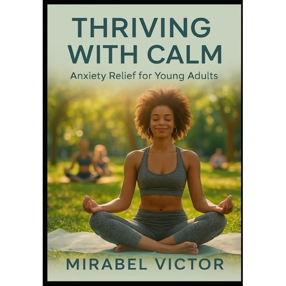 Thriving with Calm: Anxiety Relief and Mental Wellness Strategies for Young Adults., (Paperback)