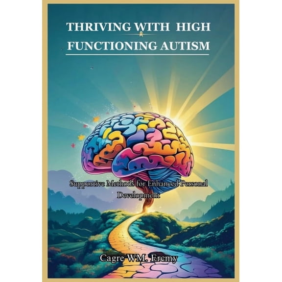 Thriving with High Functioning Autism: Supportive Methods for Enhanced Personal Development, (Paperback)