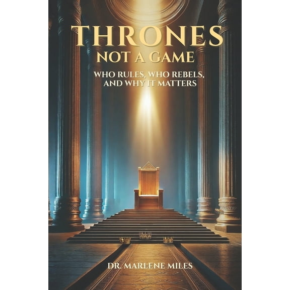 Kingdom Thrones Not a Game: Who Rules, Who Rebels, and Why It Matters, Book 1, (Paperback)