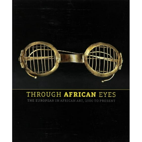 Pre-Owned Through African Eyes: The European in African Art, 1500 to Present (Paperback) 0895581639 9780895581631