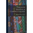 thumbnail image 1 of Through Angola, a Coming Colony (Hardcover), 1 of 1