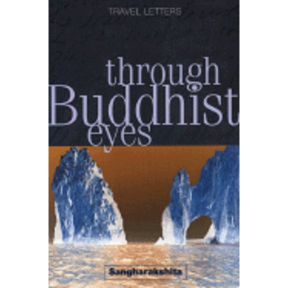 Pre-Owned Through Buddhist Eyes: Travel Letters (Paperback 9781899579235) by Sangharakshita