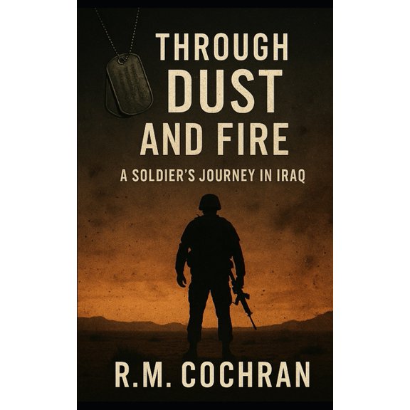 Through Dust and Fire: A Soldier's Journey in Iraq, (Paperback)
