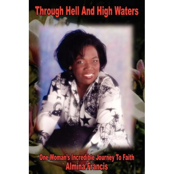 Through Hell and High Waters: One Woman's Incredible Journey to Faith, (Paperback)