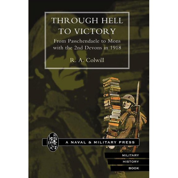 Through Hell to Victory. from Passchendaele to Mons with the 2nd Devons in 1918. (Hardcover)