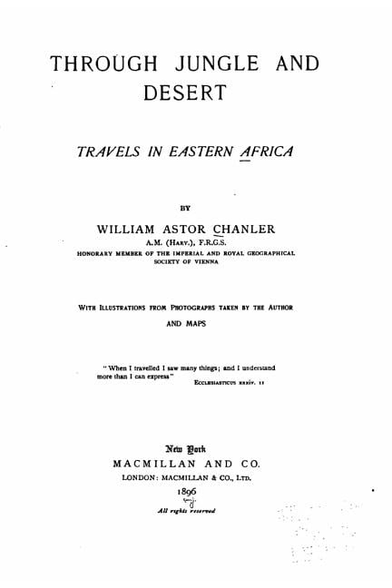 Through Jungle and Desert, Travels in Eastern Africa Paperback 1535066547 9781535066549 William Astor Chanler