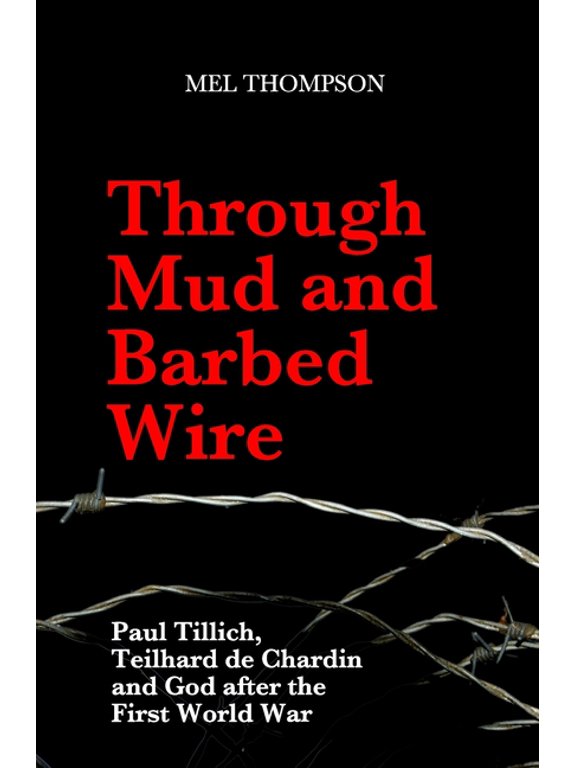Through Mud and Barbed Wire: Paul Tillich, Teilhard de Chardin and God after the First World War (Paperback) by Mel Thompson