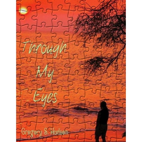 Through My Eyes: Every Picture has a story Paperback 1523961066 9781523961061 Gregory S Hudson