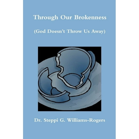 Through Our Brokenness (God Doesn't Throw Us Away), (Paperback)