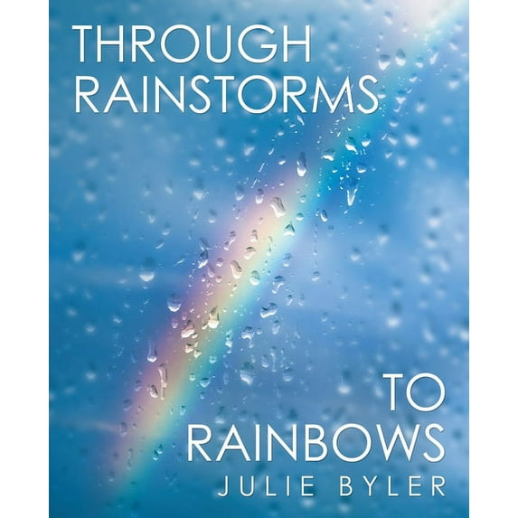 Through Rainstorms to Rainbows (Paperback)