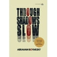 thumbnail image 1 of Through Shadows Slow (Paperback) by Abraham Boyarsky, 1 of 1