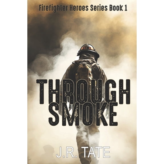 Firefighter Heroes: Through Smoke - Firefighter Heroes Trilogy (Book One) (Paperback)