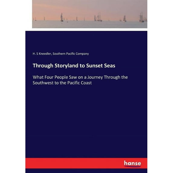 Through Storyland to Sunset Seas: What Four People Saw on a Journey Through the Southwest to the Pacific Coast, (Paperback)
