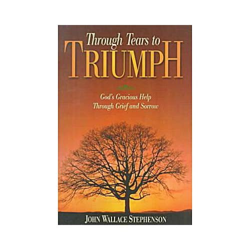 Through Tears to Triumph : God's Gracious Help Through Grief and Sorrow (Paperback)
