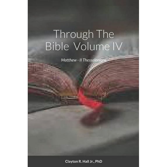 Through The Bible IV: Matthew - II Thessalonians, (Paperback)