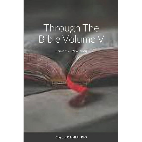 Through The Bible Volume V: I Timothy - Revelation, (Paperback)