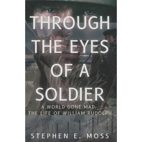 Through The Eyes of a Soldier: A world Gone Mad: The Life of William Rudolph, (Paperback)