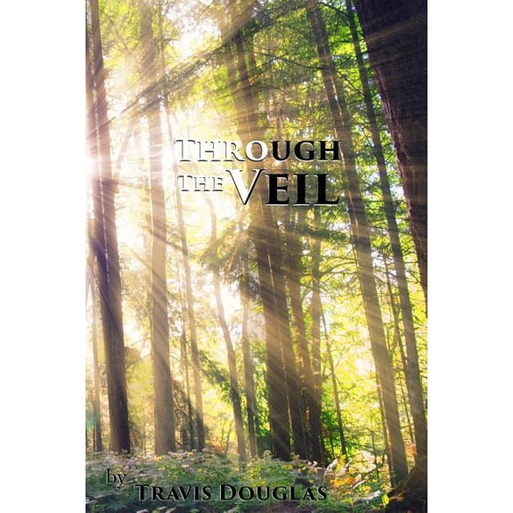 Through The Veil Paperback 1539073114 9781539073116 Travis Lee Douglas, Christopher T Douglas