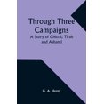 thumbnail image 1 of Through Three Campaigns: A Story of Chitral, Tirah and Ashanti, (Paperback), 1 of 1