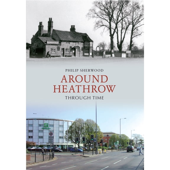 Through Time: Around Heathrow Through Time (Paperback)