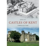 Through Time Castles of Kent Through Time Paperback
