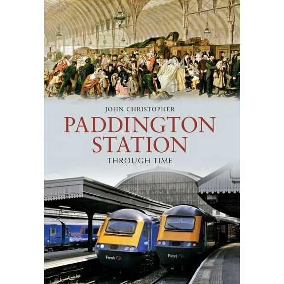 Through Time: Paddington Station Through Time (Paperback)