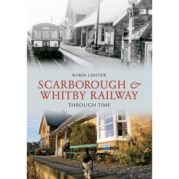 Through Time: Scarborough and Whitby Railway Through Time (Paperback)