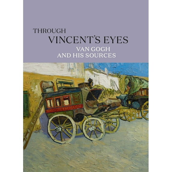 Through Vincent's Eyes: Van Gogh and His Sources, (Hardcover)