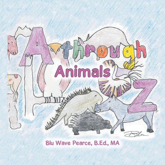 A Through Z: Animals (Paperback) by Blu Wave Pearce B Ed Ma