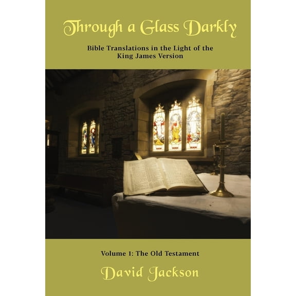 Through a Glass Darkly Volume 1 - Bible Translations in the Light of the King James Version (Color), (Paperback)