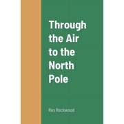 Through the Air to the North Pole, Paperback