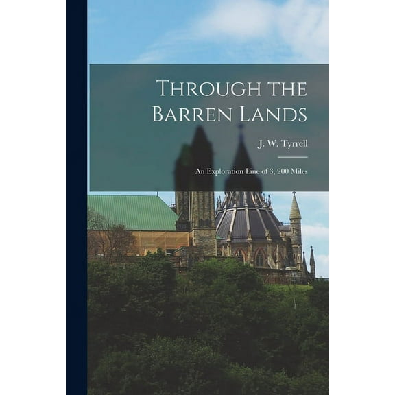 Through the Barren Lands: An Exploration Line of 3, 200 Miles (Paperback)